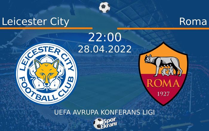 28 Nisan 2022 Leicester City vs Roma maçı Hangi Kanalda Saat Kaçta Yayınlanacak? 28 Nisan 2022 Leicester City vs Roma maçı Hangi Kanalda Saat Kaçta Yayınlanacak?