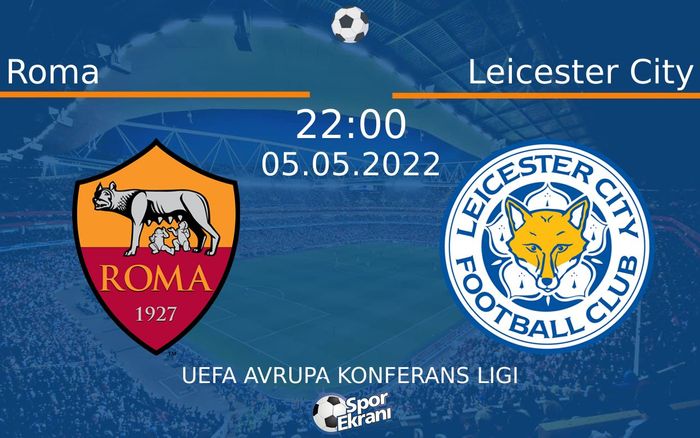 05 Mayıs 2022 Roma vs Leicester City maçı Hangi Kanalda Saat Kaçta Yayınlanacak? 05 Mayıs 2022 Roma vs Leicester City maçı Hangi Kanalda Saat Kaçta Yayınlanacak?