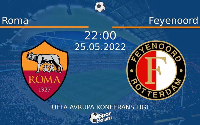 25 Mayıs 2022 Roma vs Feyenoord maçı Hangi Kanalda Saat Kaçta Yayınlanacak? 25 Mayıs 2022 Roma vs Feyenoord maçı Hangi Kanalda Saat Kaçta Yayınlanacak?