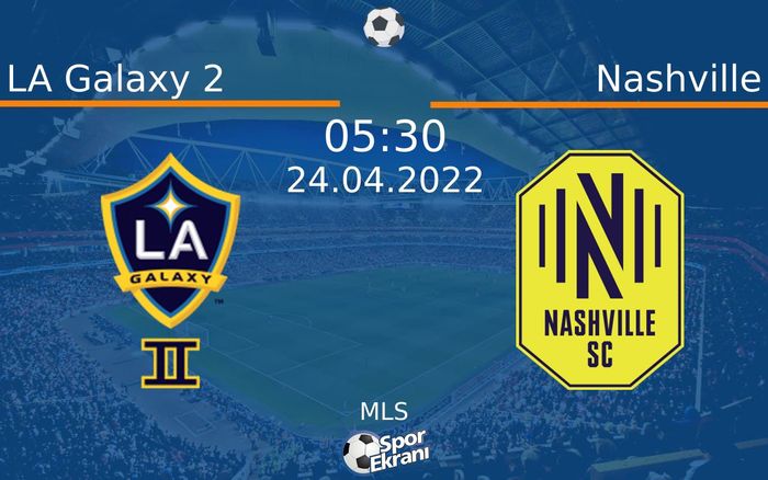 24 Nisan 2022 LA Galaxy 2 vs Nashville maçı Hangi Kanalda Saat Kaçta Yayınlanacak? 24 Nisan 2022 LA Galaxy 2 vs Nashville maçı Hangi Kanalda Saat Kaçta Yayınlanacak?
