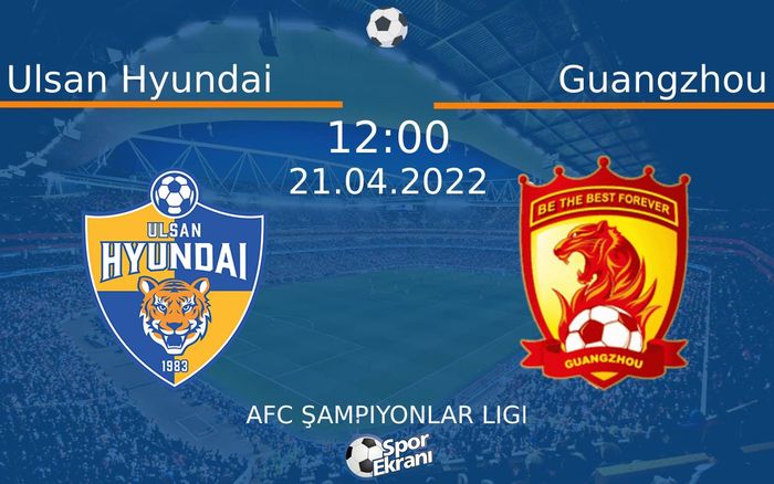 21 Nisan 2022 Ulsan Hyundai vs Guangzhou maçı Hangi Kanalda Saat Kaçta Yayınlanacak? 21 Nisan 2022 Ulsan Hyundai vs Guangzhou maçı Hangi Kanalda Saat Kaçta Yayınlanacak?