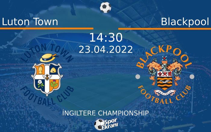 23 Nisan 2022 Luton Town vs Blackpool maçı Hangi Kanalda Saat Kaçta Yayınlanacak? 23 Nisan 2022 Luton Town vs Blackpool maçı Hangi Kanalda Saat Kaçta Yayınlanacak?