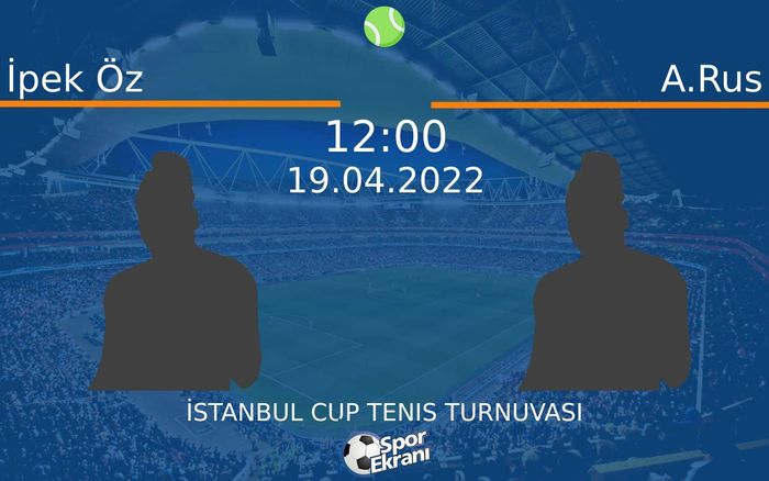 19 Nisan 2022 İpek Öz vs A.Rus maçı Hangi Kanalda Saat Kaçta Yayınlanacak? 19 Nisan 2022 İpek Öz vs A.Rus maçı Hangi Kanalda Saat Kaçta Yayınlanacak?