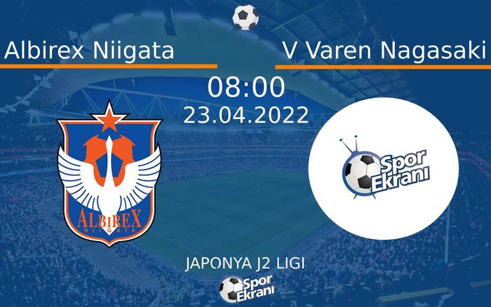 23 Nisan 2022 Albirex Niigata vs V Varen Nagasaki maçı Hangi Kanalda Saat Kaçta Yayınlanacak? 23 Nisan 2022 Albirex Niigata vs V Varen Nagasaki maçı Hangi Kanalda Saat Kaçta Yayınlanacak?