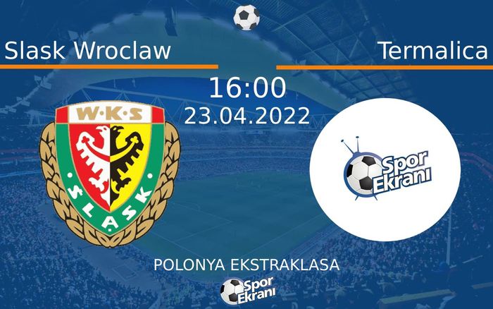 23 Nisan 2022 Slask Wroclaw vs Termalica maçı Hangi Kanalda Saat Kaçta Yayınlanacak? 23 Nisan 2022 Slask Wroclaw vs Termalica maçı Hangi Kanalda Saat Kaçta Yayınlanacak?