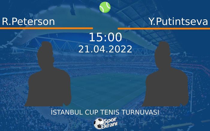 21 Nisan 2022 R.Peterson vs Y.Putintseva maçı Hangi Kanalda Saat Kaçta Yayınlanacak? 21 Nisan 2022 R.Peterson vs Y.Putintseva maçı Hangi Kanalda Saat Kaçta Yayınlanacak?