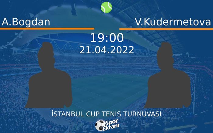 21 Nisan 2022 A.Bogdan vs V.Kudermetova maçı Hangi Kanalda Saat Kaçta Yayınlanacak? 21 Nisan 2022 A.Bogdan vs V.Kudermetova maçı Hangi Kanalda Saat Kaçta Yayınlanacak?