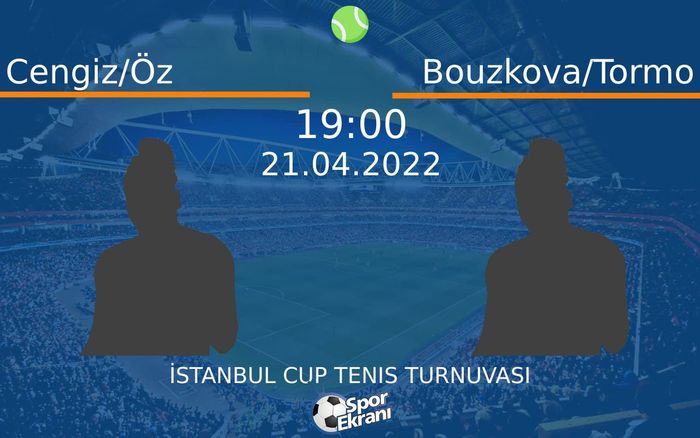 21 Nisan 2022 Cengiz/Öz vs Bouzkova/Tormo maçı Hangi Kanalda Saat Kaçta Yayınlanacak? 21 Nisan 2022 Cengiz/Öz vs Bouzkova/Tormo maçı Hangi Kanalda Saat Kaçta Yayınlanacak?