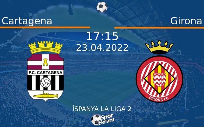 23 Nisan 2022 Cartagena vs Girona maçı Hangi Kanalda Saat Kaçta Yayınlanacak?