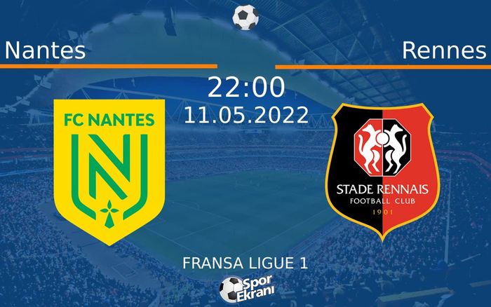 11 Mayıs 2022 Nantes vs Rennes maçı Hangi Kanalda Saat Kaçta Yayınlanacak?