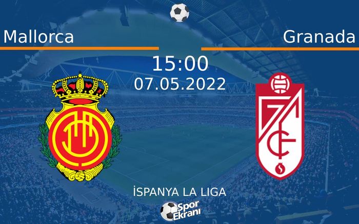 07 Mayıs 2022 Mallorca vs Granada maçı Hangi Kanalda Saat Kaçta Yayınlanacak? 07 Mayıs 2022 Mallorca vs Granada maçı Hangi Kanalda Saat Kaçta Yayınlanacak?