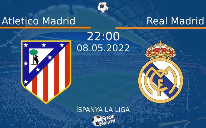 08 Mayıs 2022 Atletico Madrid vs Real Madrid maçı Hangi Kanalda Saat Kaçta Yayınlanacak? 08 Mayıs 2022 Atletico Madrid vs Real Madrid maçı Hangi Kanalda Saat Kaçta Yayınlanacak?