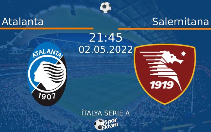 02 Mayıs 2022 Atalanta vs Salernitana maçı Hangi Kanalda Saat Kaçta Yayınlanacak? 02 Mayıs 2022 Atalanta vs Salernitana maçı Hangi Kanalda Saat Kaçta Yayınlanacak?