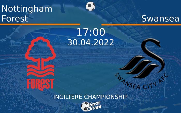 30 Nisan 2022 Nottingham Forest vs Swansea maçı Hangi Kanalda Saat Kaçta Yayınlanacak? 30 Nisan 2022 Nottingham Forest vs Swansea maçı Hangi Kanalda Saat Kaçta Yayınlanacak?