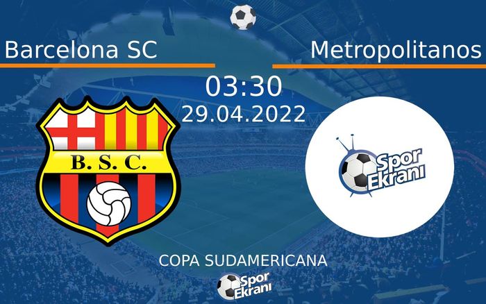 29 Nisan 2022 Barcelona SC vs Metropolitanos maçı Hangi Kanalda Saat Kaçta Yayınlanacak? 29 Nisan 2022 Barcelona SC vs Metropolitanos maçı Hangi Kanalda Saat Kaçta Yayınlanacak?