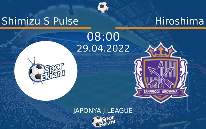 29 Nisan 2022 Shimizu S Pulse vs Hiroshima maçı Hangi Kanalda Saat Kaçta Yayınlanacak? 29 Nisan 2022 Shimizu S Pulse vs Hiroshima maçı Hangi Kanalda Saat Kaçta Yayınlanacak?