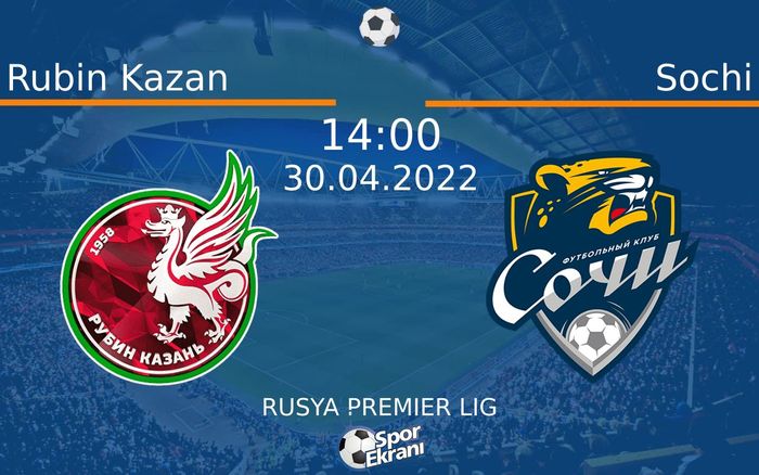 30 Nisan 2022 Rubin Kazan vs Sochi maçı Hangi Kanalda Saat Kaçta Yayınlanacak? 30 Nisan 2022 Rubin Kazan vs Sochi maçı Hangi Kanalda Saat Kaçta Yayınlanacak?