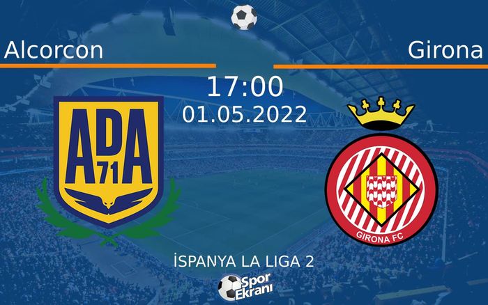 01 Mayıs 2022 Alcorcon vs Girona maçı Hangi Kanalda Saat Kaçta Yayınlanacak? 01 Mayıs 2022 Alcorcon vs Girona maçı Hangi Kanalda Saat Kaçta Yayınlanacak?