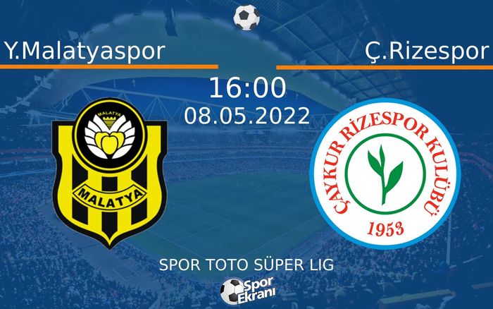 08 Mayıs 2022 Y.Malatyaspor vs Ç.Rizespor maçı Hangi Kanalda Saat Kaçta Yayınlanacak?