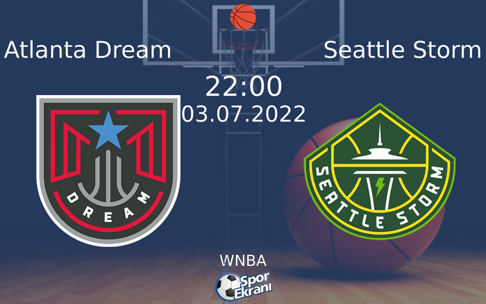 03 Temmuz 2022 Atlanta Dream vs Seattle Storm maçı Hangi Kanalda Saat Kaçta Yayınlanacak?