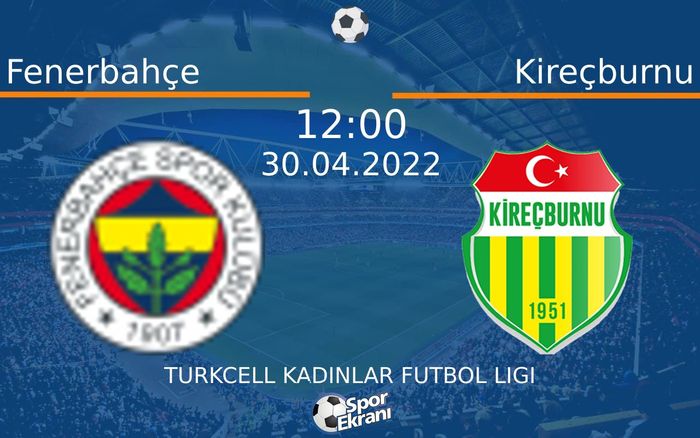 30 Nisan 2022 Fenerbahçe vs Kireçburnu maçı Hangi Kanalda Saat Kaçta Yayınlanacak? 30 Nisan 2022 Fenerbahçe vs Kireçburnu maçı Hangi Kanalda Saat Kaçta Yayınlanacak?