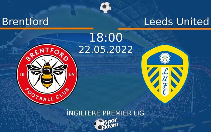 22 Mayıs 2022 Brentford vs Leeds United maçı Hangi Kanalda Saat Kaçta Yayınlanacak? 22 Mayıs 2022 Brentford vs Leeds United maçı Hangi Kanalda Saat Kaçta Yayınlanacak?