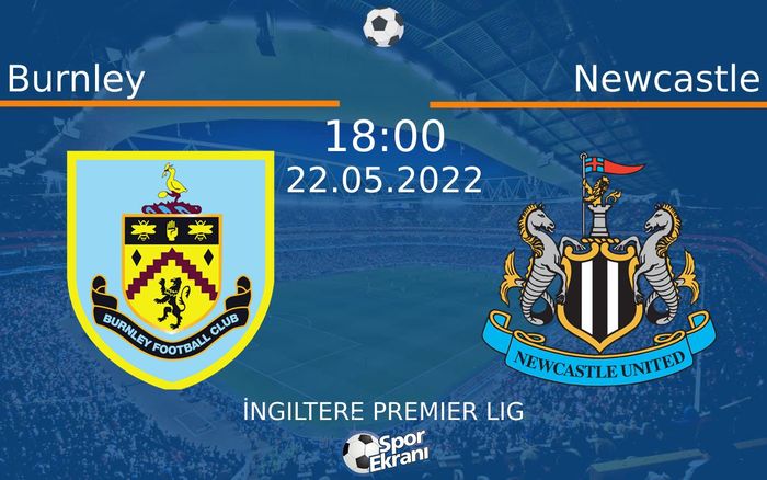 22 Mayıs 2022 Burnley vs Newcastle maçı Hangi Kanalda Saat Kaçta Yayınlanacak?