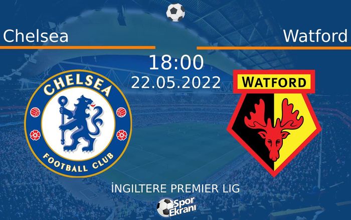 22 Mayıs 2022 Chelsea vs Watford maçı Hangi Kanalda Saat Kaçta Yayınlanacak? 22 Mayıs 2022 Chelsea vs Watford maçı Hangi Kanalda Saat Kaçta Yayınlanacak?