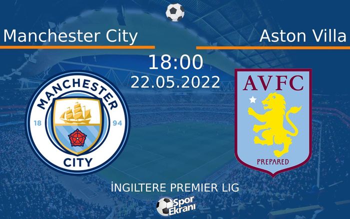 22 Mayıs 2022 Manchester City vs Aston Villa maçı Hangi Kanalda Saat Kaçta Yayınlanacak?