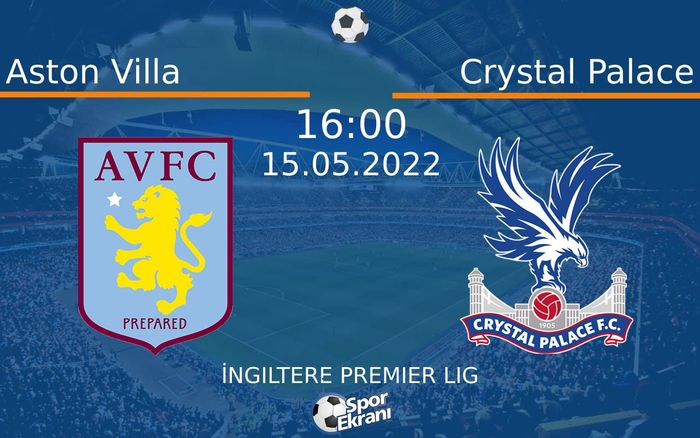 15 Mayıs 2022 Aston Villa vs Crystal Palace maçı Hangi Kanalda Saat Kaçta Yayınlanacak? 15 Mayıs 2022 Aston Villa vs Crystal Palace maçı Hangi Kanalda Saat Kaçta Yayınlanacak?