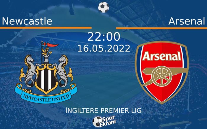 16 Mayıs 2022 Newcastle vs Arsenal maçı Hangi Kanalda Saat Kaçta Yayınlanacak?