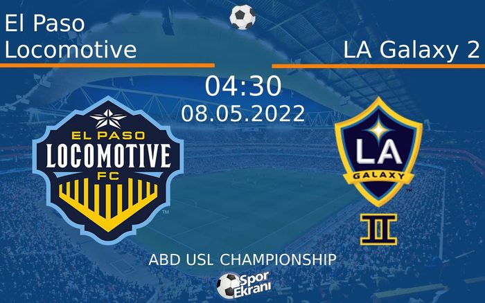 08 Mayıs 2022 El Paso Locomotive vs LA Galaxy 2 maçı Hangi Kanalda Saat Kaçta Yayınlanacak? 08 Mayıs 2022 El Paso Locomotive vs LA Galaxy 2 maçı Hangi Kanalda Saat Kaçta Yayınlanacak?