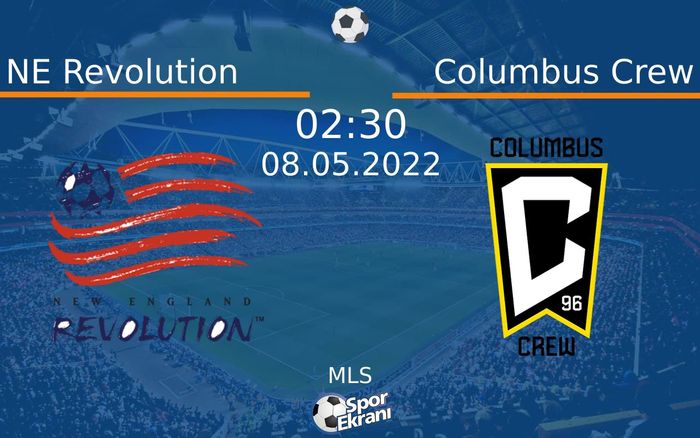 08 Mayıs 2022 NE Revolution vs Columbus Crew maçı Hangi Kanalda Saat Kaçta Yayınlanacak?