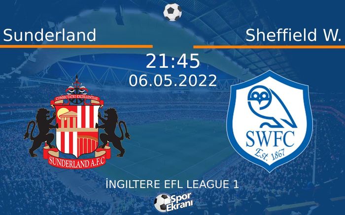 06 Mayıs 2022 Sunderland vs Sheffield W. maçı Hangi Kanalda Saat Kaçta Yayınlanacak? 06 Mayıs 2022 Sunderland vs Sheffield W. maçı Hangi Kanalda Saat Kaçta Yayınlanacak?