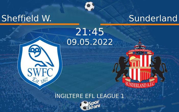 09 Mayıs 2022 Sheffield W. vs Sunderland maçı Hangi Kanalda Saat Kaçta Yayınlanacak? 09 Mayıs 2022 Sheffield W. vs Sunderland maçı Hangi Kanalda Saat Kaçta Yayınlanacak?