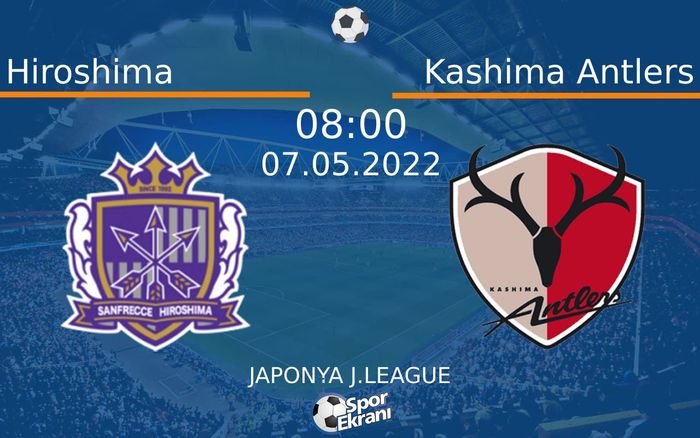 07 Mayıs 2022 Hiroshima vs Kashima Antlers maçı Hangi Kanalda Saat Kaçta Yayınlanacak? 07 Mayıs 2022 Hiroshima vs Kashima Antlers maçı Hangi Kanalda Saat Kaçta Yayınlanacak?