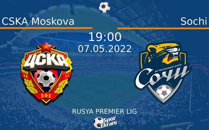 07 Mayıs 2022 CSKA Moskova vs Sochi maçı Hangi Kanalda Saat Kaçta Yayınlanacak? 07 Mayıs 2022 CSKA Moskova vs Sochi maçı Hangi Kanalda Saat Kaçta Yayınlanacak?