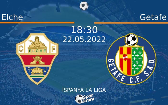 22 Mayıs 2022 Elche vs Getafe maçı Hangi Kanalda Saat Kaçta Yayınlanacak?