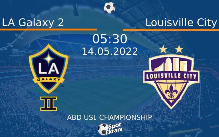 14 Mayıs 2022 LA Galaxy 2 vs Louisville City maçı Hangi Kanalda Saat Kaçta Yayınlanacak? 14 Mayıs 2022 LA Galaxy 2 vs Louisville City maçı Hangi Kanalda Saat Kaçta Yayınlanacak?