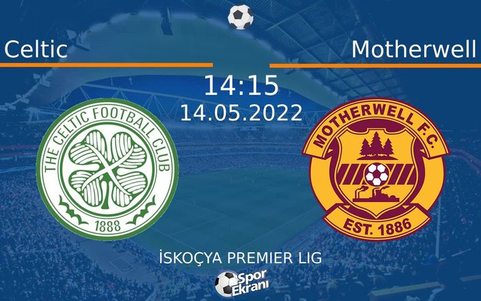 14 Mayıs 2022 Celtic vs Motherwell maçı Hangi Kanalda Saat Kaçta Yayınlanacak?