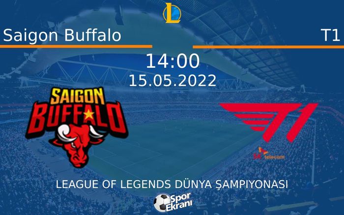 15 Mayıs 2022 Saigon Buffalo vs T1 maçı Hangi Kanalda Saat Kaçta Yayınlanacak? 15 Mayıs 2022 Saigon Buffalo vs T1 maçı Hangi Kanalda Saat Kaçta Yayınlanacak?