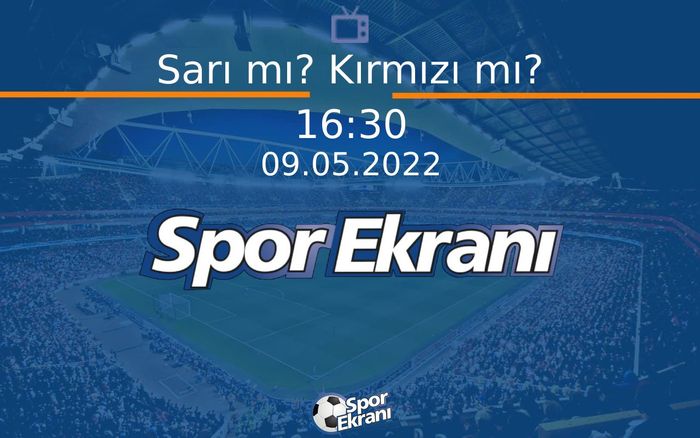 09 Mayıs 2022 Spor Programi - Sarı mı? Kırmızı mı?  Hangi Kanalda Saat Kaçta Yayınlanacak? 09 Mayıs 2022 Spor Programi - Sarı mı? Kırmızı mı?  Hangi Kanalda Saat Kaçta Yayınlanacak?