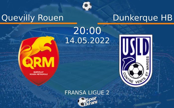 14 Mayıs 2022 Quevilly Rouen vs Dunkerque HB maçı Hangi Kanalda Saat Kaçta Yayınlanacak?