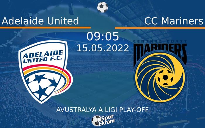 15 Mayıs 2022 Adelaide United vs CC Mariners maçı Hangi Kanalda Saat Kaçta Yayınlanacak? 15 Mayıs 2022 Adelaide United vs CC Mariners maçı Hangi Kanalda Saat Kaçta Yayınlanacak?