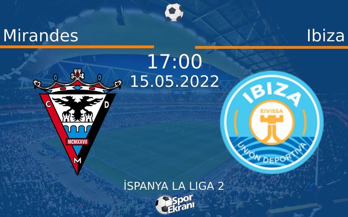 15 Mayıs 2022 Mirandes vs Ibiza maçı Hangi Kanalda Saat Kaçta Yayınlanacak? 15 Mayıs 2022 Mirandes vs Ibiza maçı Hangi Kanalda Saat Kaçta Yayınlanacak?