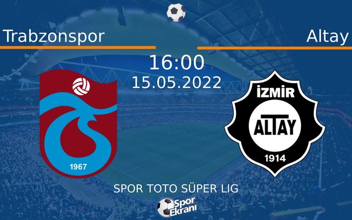 15 Mayıs 2022 Trabzonspor vs Altay maçı Hangi Kanalda Saat Kaçta Yayınlanacak?