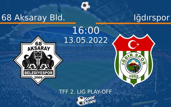 13 Mayıs 2022 68 Aksaray Bld. vs Iğdırspor maçı Hangi Kanalda Saat Kaçta Yayınlanacak?