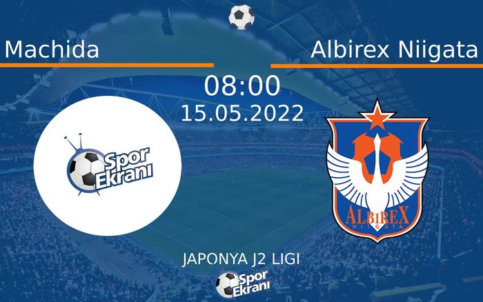 15 Mayıs 2022 Machida vs Albirex Niigata maçı Hangi Kanalda Saat Kaçta Yayınlanacak?