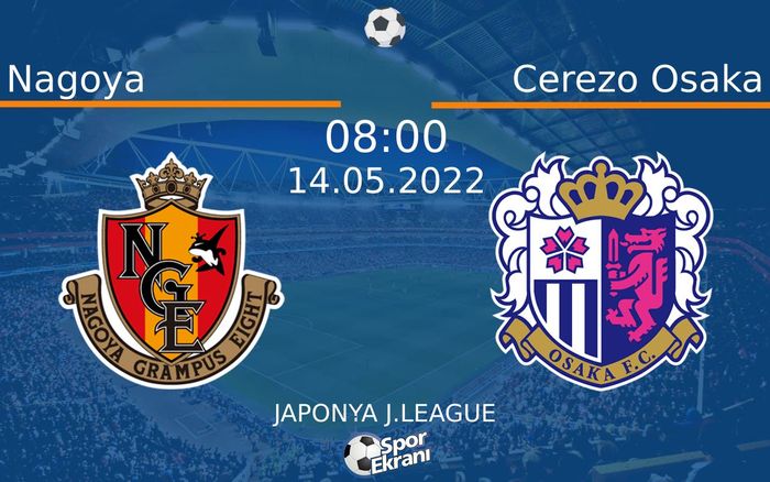14 Mayıs 2022 Nagoya vs Cerezo Osaka maçı Hangi Kanalda Saat Kaçta Yayınlanacak? 14 Mayıs 2022 Nagoya vs Cerezo Osaka maçı Hangi Kanalda Saat Kaçta Yayınlanacak?
