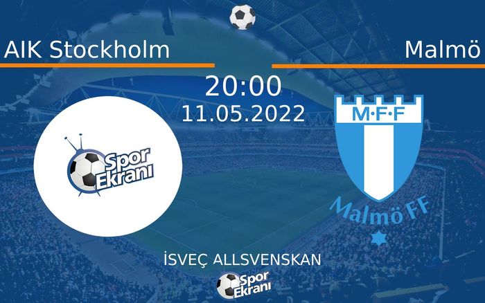 11 Mayıs 2022 AIK Stockholm vs Malmö maçı Hangi Kanalda Saat Kaçta Yayınlanacak?